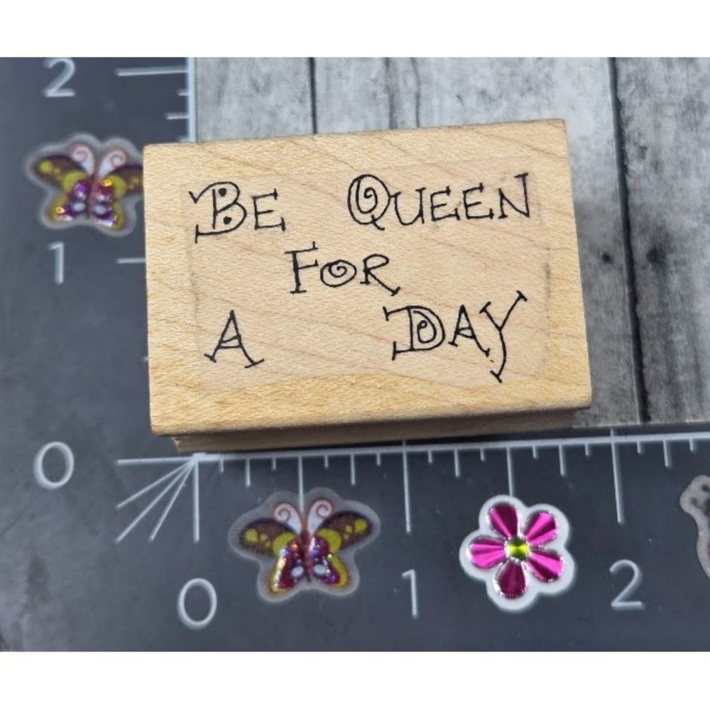 Stephanie Olin's Be Queen For A Day Rubber Stamp Wood #J111